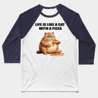 LIFE IS LIKE A CAT WITH A PIZZA Baseball T-Shirt